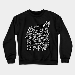 'Refugees Welcome Always' Refugee Care Awareness Shirt Crewneck Sweatshirt